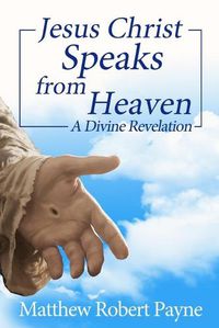 Cover image for Jesus Christ Speaks from Heaven: A Divine Revelation