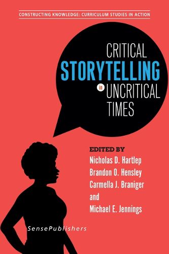 Cover image for Critical Storytelling in Uncritical Times: Undergraduates Share Their Stories in Higher Education