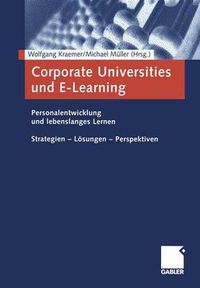 Cover image for Corporate Universities Und E-Learning: Personalentwicklung Und Lebenslanges Lernen. Strategien -- Loesungen -- Perspektiven