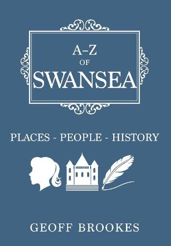 Cover image for A-Z of Swansea: Places-People-History