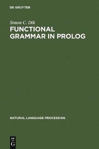 Cover image for Functional Grammar in Prolog: An Integrated Implementation for English, French, and Dutch