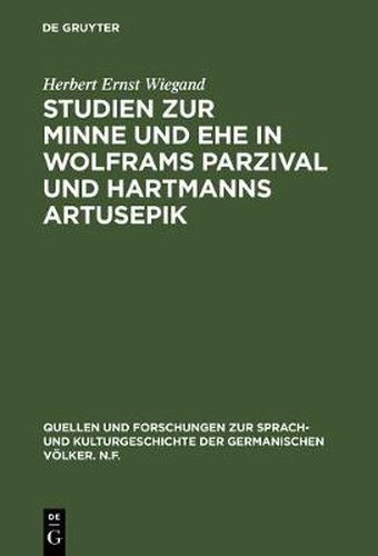 Studien zur Minne und Ehe in Wolframs Parzival und Hartmanns Artusepik