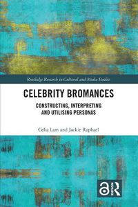 Cover image for Celebrity Bromances: Constructing, Interpreting and Utilising Personas