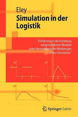 Simulation in der Logistik: Einfuhrung in die Erstellung ereignisdiskreter Modelle unter Verwendung des Werkzeuges  Plant Simulation