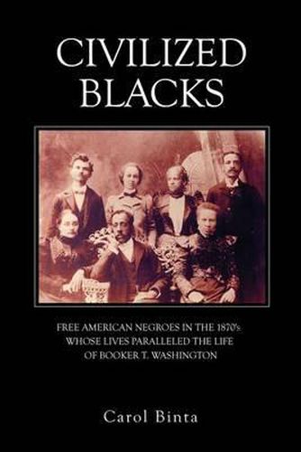 Cover image for Civilized Blacks: Free American Negroes in the 1870's Whose Lives Paralleled the Life of Booker T. Washington