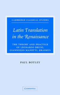 Cover image for Latin Translation in the Renaissance: The Theory and Practice of Leonardo Bruni, Giannozzo Manetti and Desiderius Erasmus