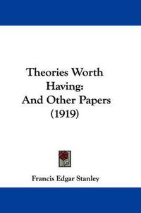 Cover image for Theories Worth Having: And Other Papers (1919)