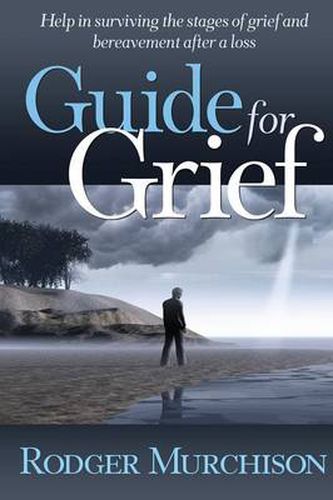 Cover image for Guide for Grief: Help in surviving the stages of grief and bereavement after a loss