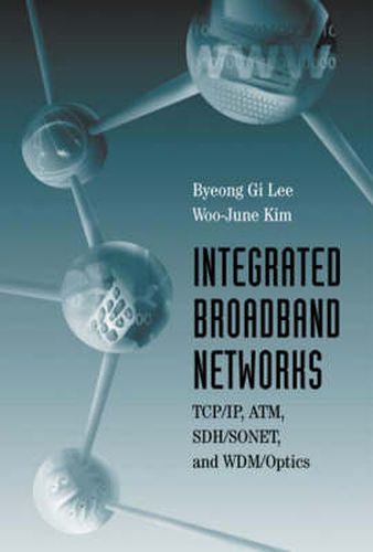 Cover image for Integrated Broadband Networks: TCP/IP, ATM, SDH/SONET and WDM/Optics