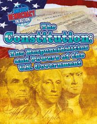 Cover image for The Constitution: The Responsibilities and Powers of the U.S. Government