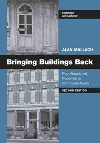 Cover image for Bringing Buildings Back: From Abandoned Properties to Community Assets