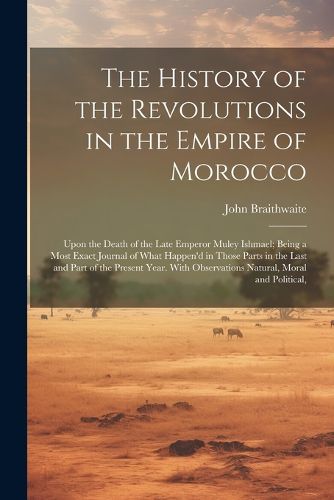 Cover image for The History of the Revolutions in the Empire of Morocco