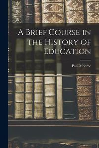 Cover image for A Brief Course in the History of Education