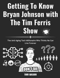 Cover image for Getting To Know Bryan Johnson with The Tim Ferris Show