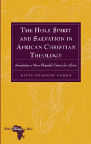 Cover image for The Holy Spirit and Salvation in African Christian Theology: Imagining a More Hopeful Future for Africa