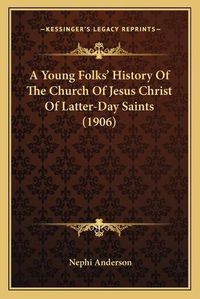 Cover image for A Young Folks' History of the Church of Jesus Christ of Latter-Day Saints (1906)