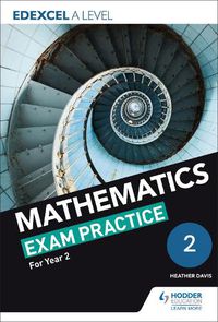Cover image for Edexcel A Level (Year 2) Mathematics Exam Practice