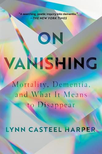 Cover image for On Vanishing: Mortality, Dementia, and What It Means to Disappear