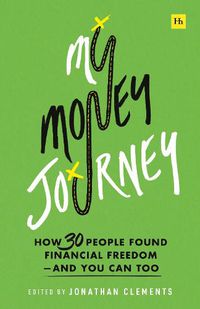 Cover image for My Money Journey: How 30 People Found Financial Freedom - And You Can Too