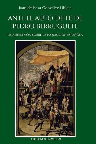 Cover image for Ante El Auto de Fe de Pedro Berruguete. Una Reflexion Sobre La Inquisicion Espanola,