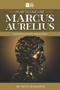 Cover image for How to Live Like Marcus Aurelius: A guided journal for daily practice