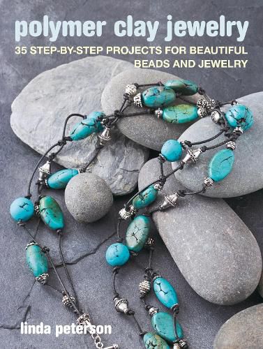 Cover image for Polymer Clay Jewelry: 35 Step-by-Step Projects for Beautiful Beads and Jewelry