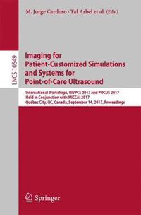 Cover image for Imaging for Patient-Customized Simulations and Systems for Point-of-Care Ultrasound: International Workshops, BIVPCS 2017 and POCUS 2017, Held in Conjunction with MICCAI 2017, Quebec City, QC, Canada, September 14, 2017, Proceedings