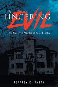 Cover image for A Lingering Evil: The Unsolved Murder of Buford Lolley