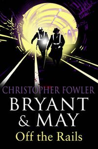 Cover image for Bryant and May Off the Rails (Bryant and May 8): (Bryant & May Book 8)