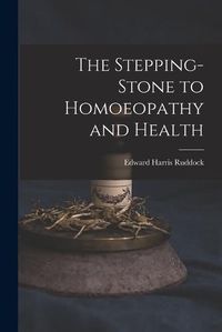 Cover image for The Stepping-Stone to Homoeopathy and Health