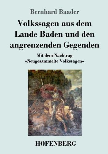 Cover image for Volkssagen aus dem Lande Baden und den angrenzenden Gegenden: Mit dem Nachtrag Neugesammelte Volkssagen