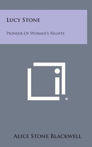 Lucy Stone: Pioneer of Woman's Rights