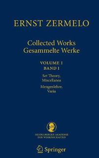 Cover image for Ernst Zermelo - Collected Works/Gesammelte Werke: Volume I/Band I - Set Theory, Miscellanea/Mengenlehre, Varia