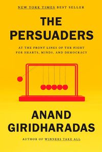 Cover image for The Persuaders: At the Front Lines of the Fight for Hearts, Minds, and Democracy