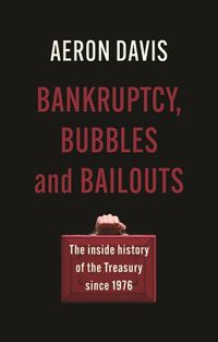 Cover image for Bankruptcy, Bubbles and Bailouts: The Inside History of the Treasury Since 1976