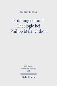 Cover image for Froemmigkeit und Theologie bei Philipp Melanchthon: Das Gebet im Leben und in der Lehre des Reformators