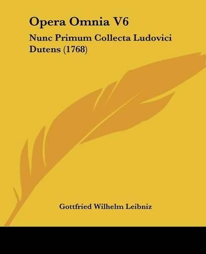 Opera Omnia V6: Nunc Primum Collecta Ludovici Dutens (1768)