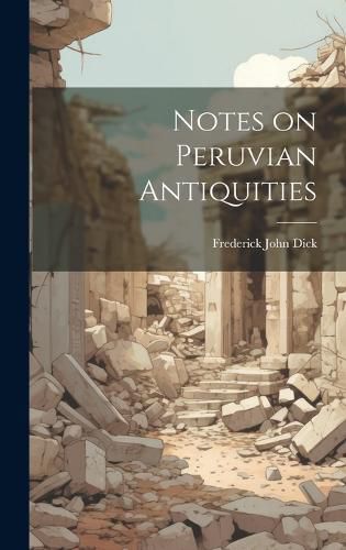 Cover image for Notes on Peruvian Antiquities