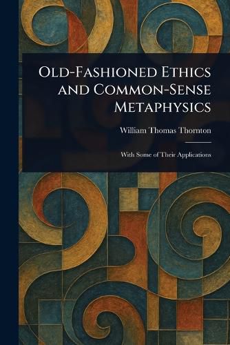 Cover image for Old-Fashioned Ethics and Common-Sense Metaphysics