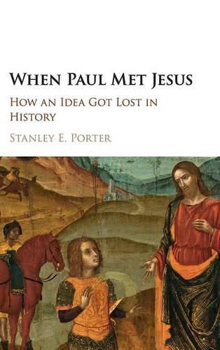Cover image for When Paul Met Jesus: How an Idea Got Lost in History