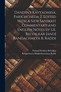 Cover image for Dandin's Kavyadarsa, Parichcheda 2. Edited With a new Sanskrit Commentary and English Notes by S.K. Belvalkar [and] Rangacharya B. Raddi