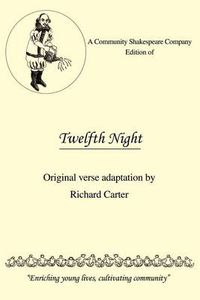 Cover image for A Community Shakespeare Company Edition of Twelfth Night: Original Verse Adaptation by Richard Carter