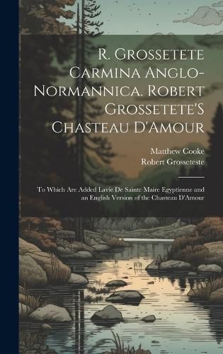 Cover image for R. Grossetete Carmina Anglo-Normannica. Robert Grossetete'S Chasteau D'Amour
