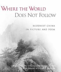Cover image for Where the World Does Not Follow: Buddhist China in Picture and Poem