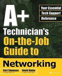 Cover image for A+ Technician's On-the-Job Guide to Networking