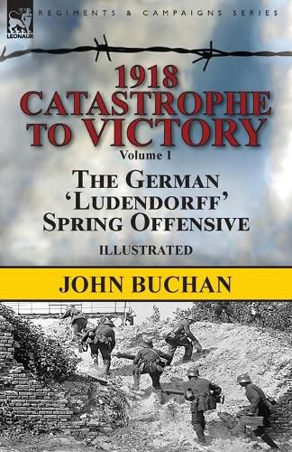 Cover image for 1918-Catastrophe to Victory: Volume 1-The German 'Ludendorff' Spring Offensive