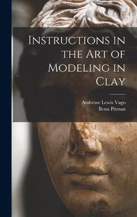 Cover image for Instructions in the art of Modeling in Clay