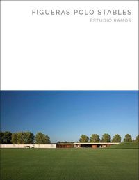 Cover image for Figueras Polo Stables: Estudio Ramos