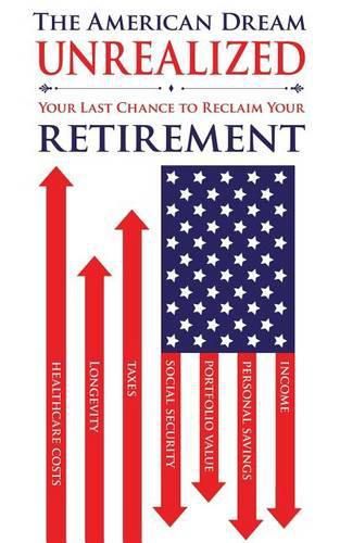 Cover image for The American Dream Unrealized: Your Last Chance to Reclaim Your Retirement