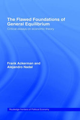 Cover image for The Flawed Foundations of General Equilibrium Theory: Critical Essays on Economic Theory